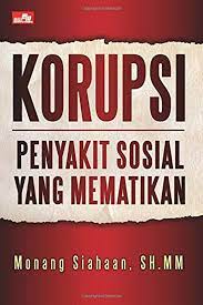 Korupsi: Penyakit Sosial yang Menggerogoti Negeri